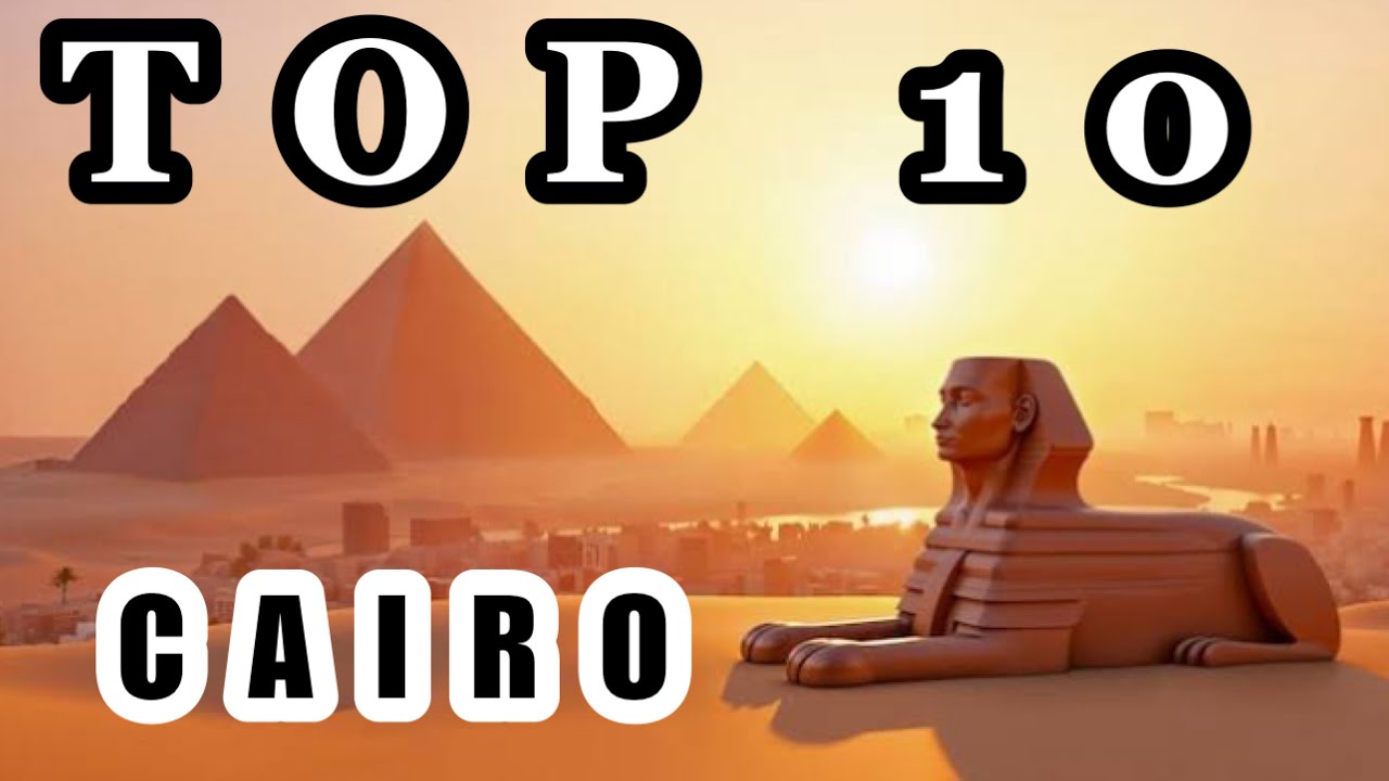 Cairo's Top 10 Must Dos 🇪🇬