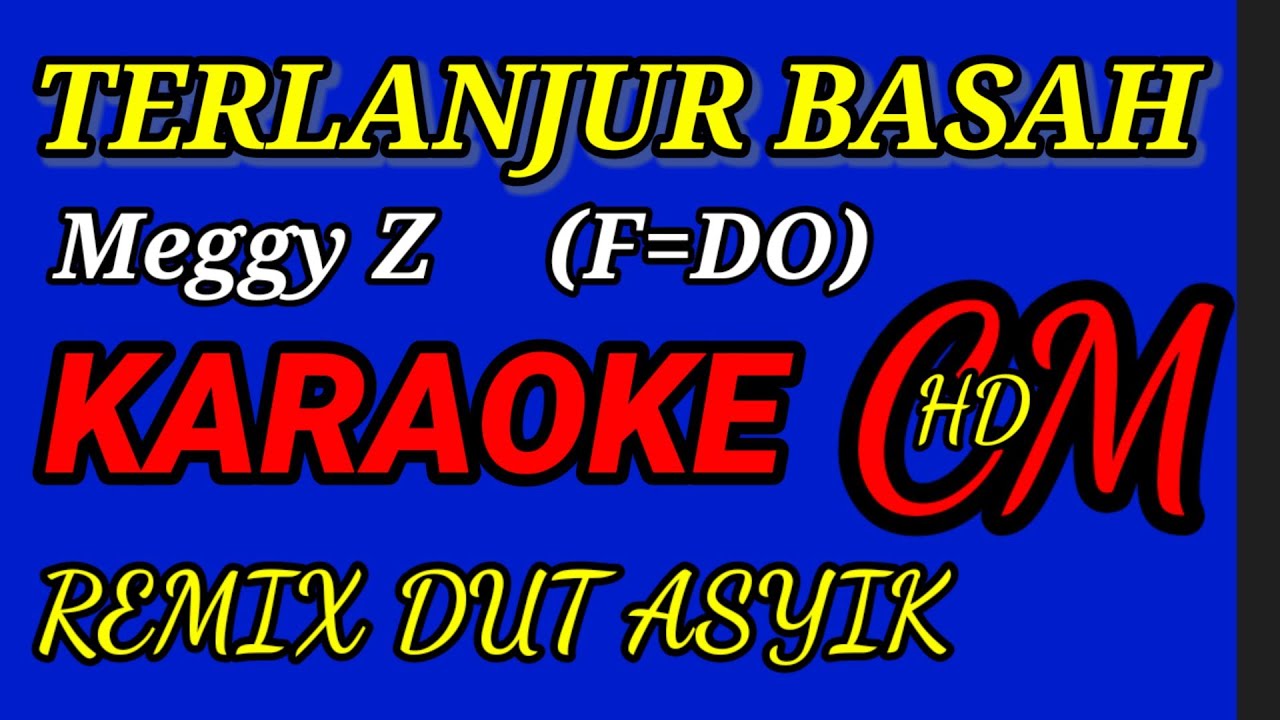 KARAOKE TERLANJUR BASAH   MEGGY Z, REMIX DUT ASYIK