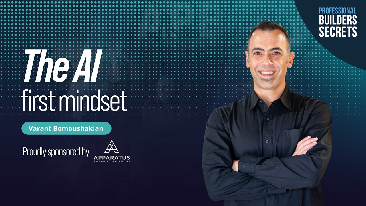 Professional Builders Secrets Episode 227: The AI First Mindset with Varant Bomoushakian