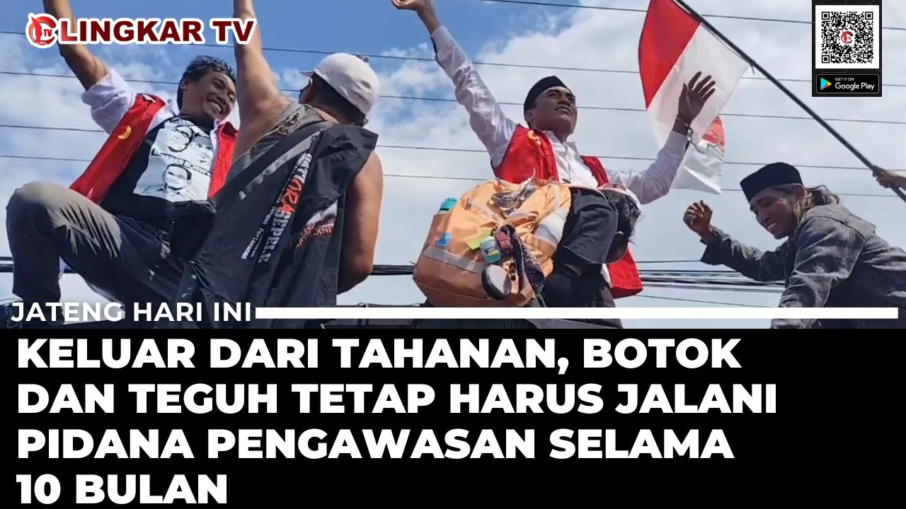 AKTIVIS PATI BOTOK DAN TEGUH BEBAS DARI TAHANAN DENGAN MASA PENGAWASAN 10 BULAN