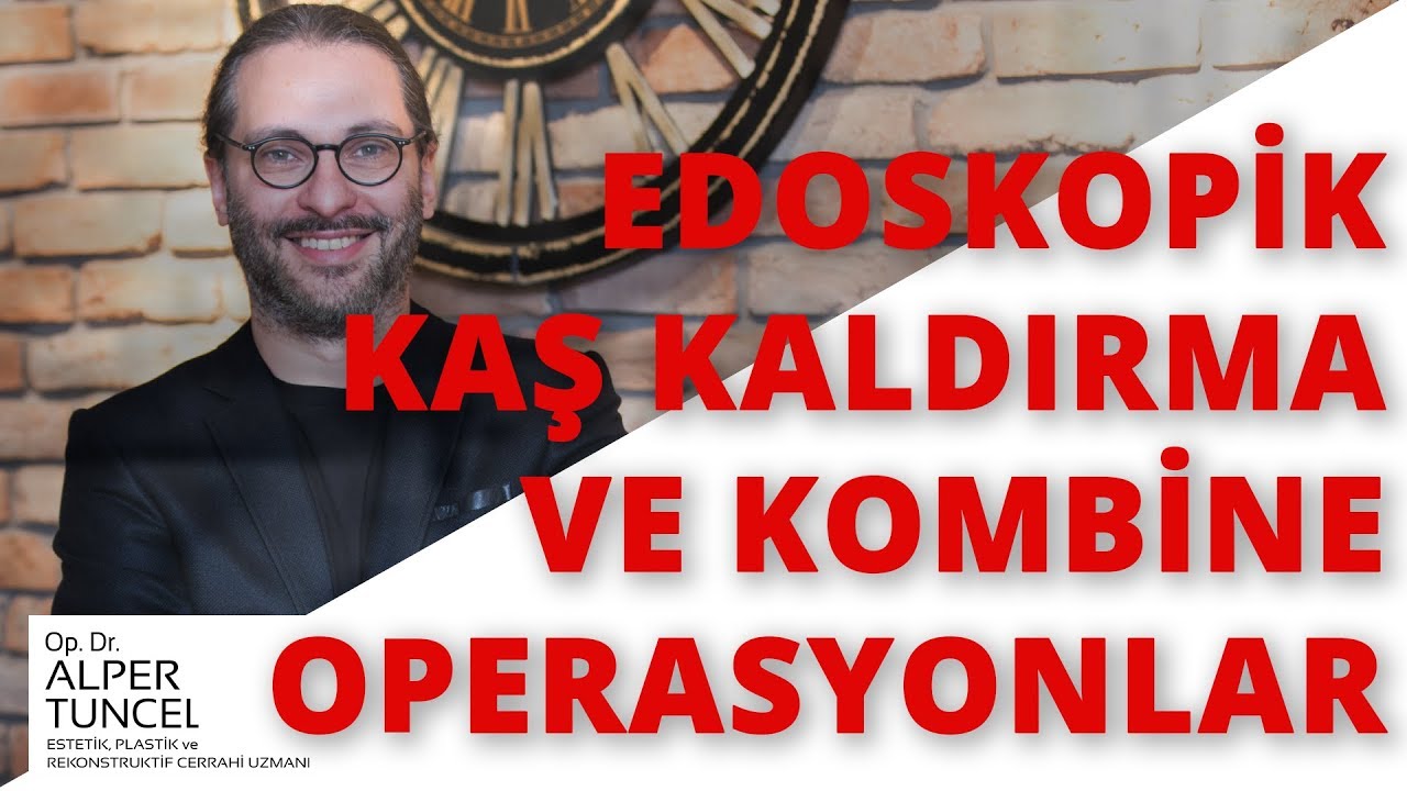 Edoskopik Kaş Kaldırma ve Kombine Operasyonlar - Op. Dr. Alper Tuncel