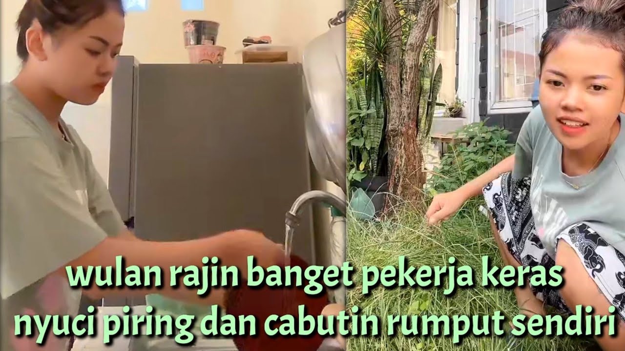 wulan rajin banget dari nyuci piring sampai nyabutin rumput mau dia lakuin.