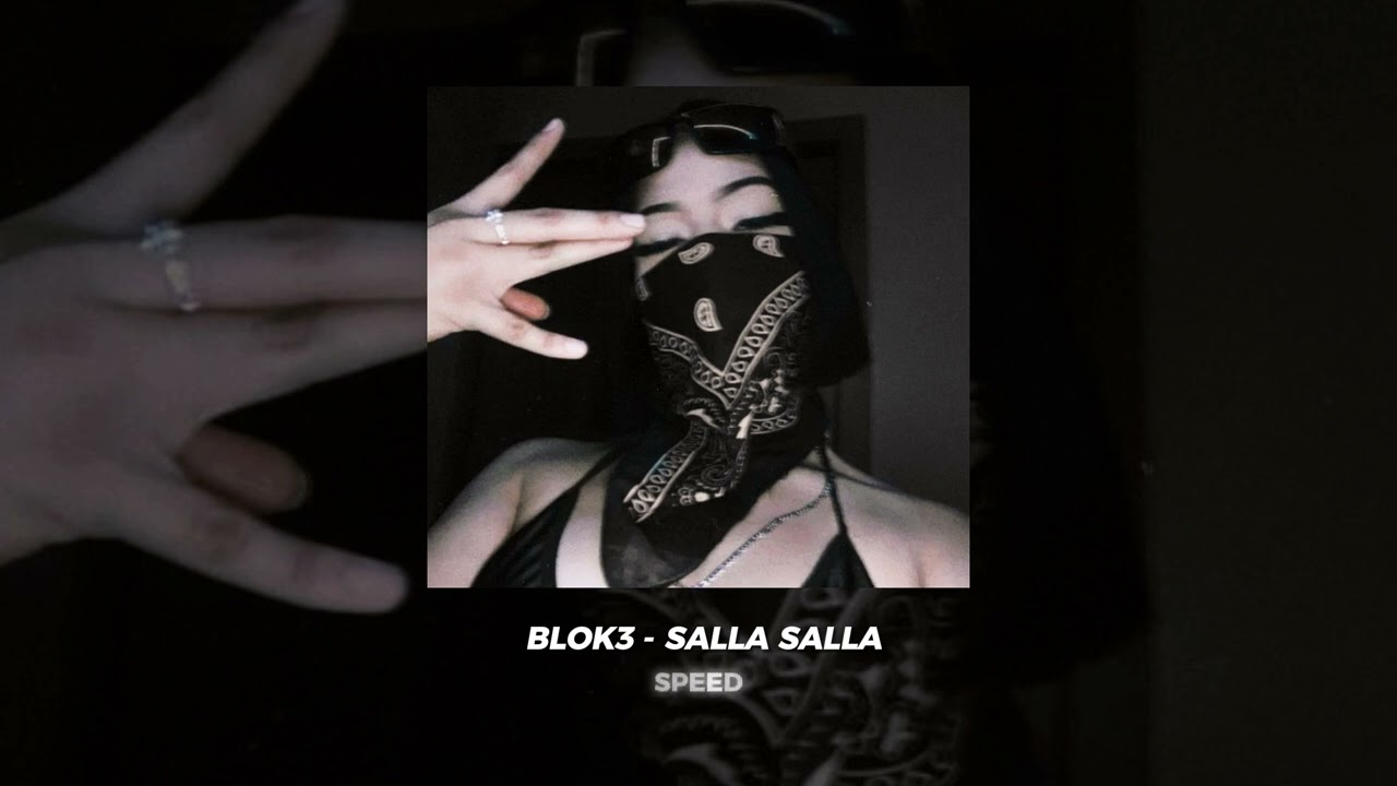 BLOK3 - SALLA SALLA ( Speed Up )