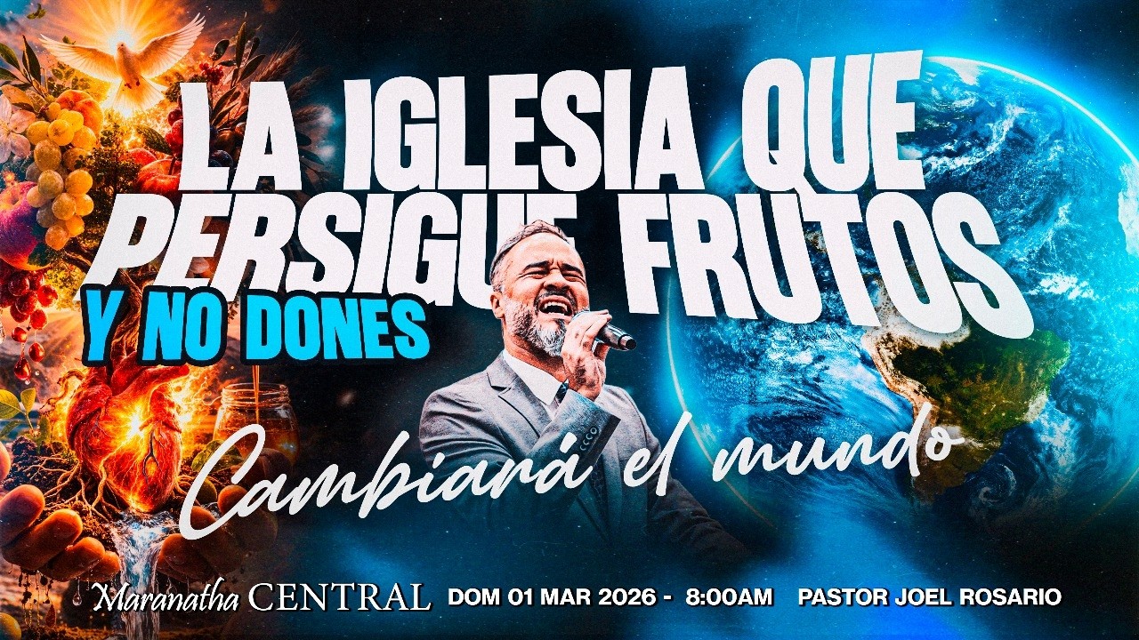 LA IGLESIA QUE PERSIGUE FRUTOS Y NO DONES, CAMBIARÁ EL MUNDO - Pastor Joel Rosario - 1 Mar Feb, 2026