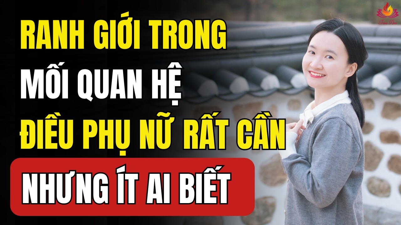 Phụ Nữ Giá Trị Cần Biết Cách Đặt Ranh Giới Trong Mối Quan Hệ.  Bí Mật Để Hạnh Phúc | Tuệ An