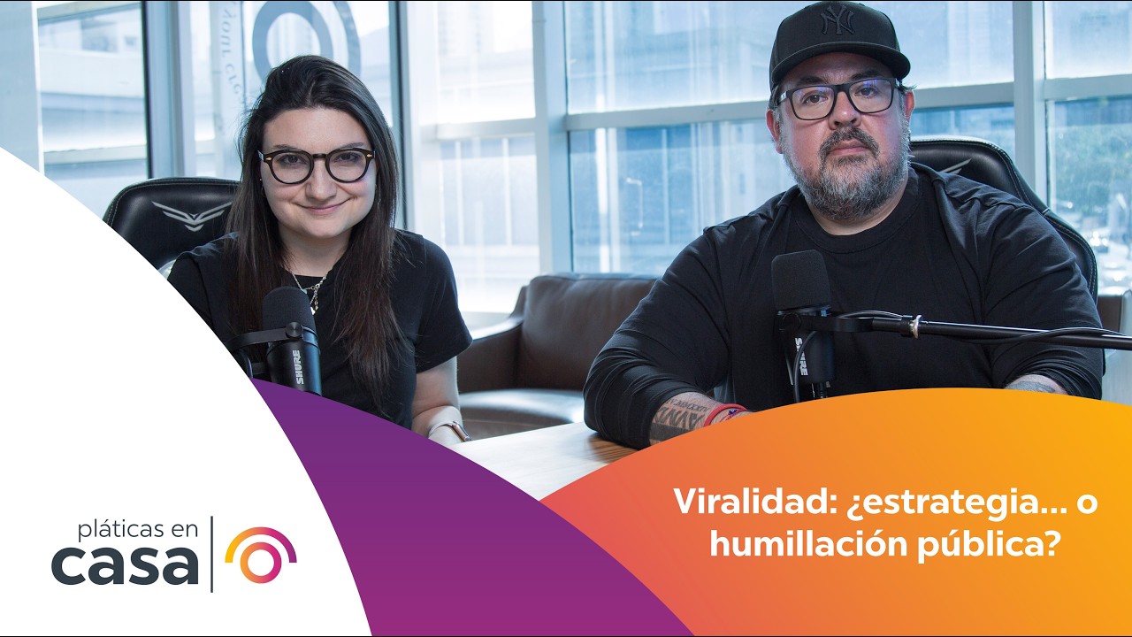 Pláticas en Casa Ep. 96  - Viralidad: ¿estrategia… o humillación pública?