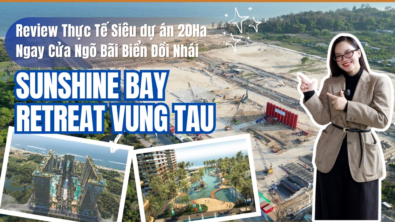 Sunshine Bay Retreat Vũng Tàu |  Review Thực Tế  Siêu Dự Án 20Ha Ngay Cửa Ngõ Bãi Biển Đồi Nhái