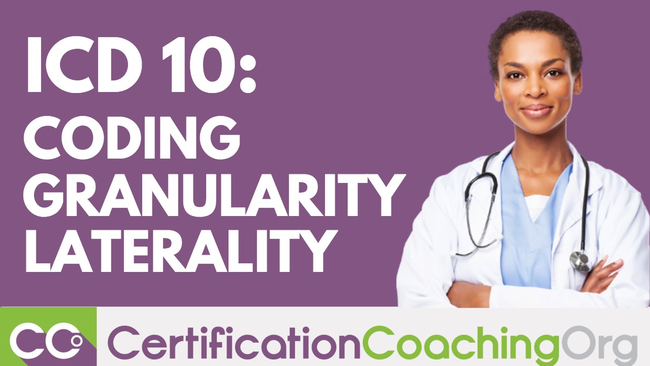 ICD-10 Coding Tutorial &mdash; Granularity and Laterality