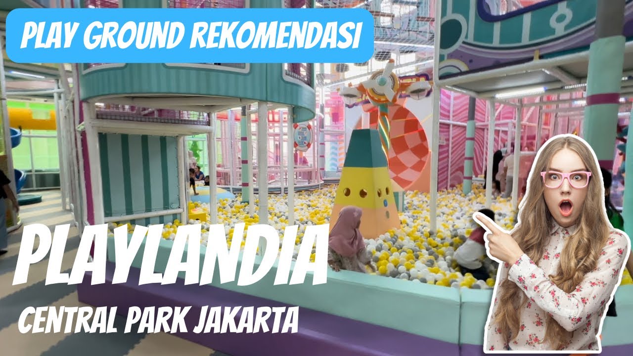 Playlandia Central Park Jakarta - Playground rekomendasi