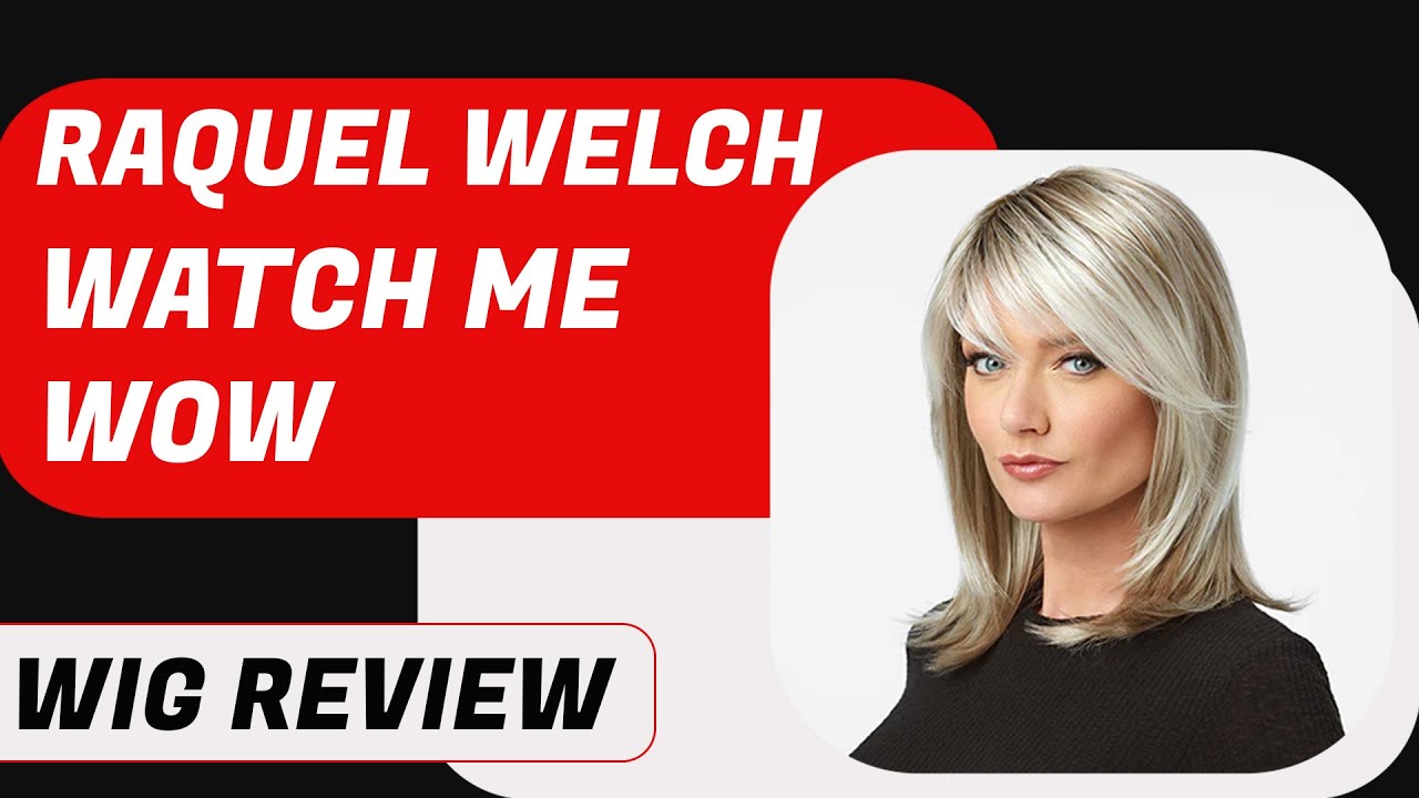 Raquel Welch ‘Watch Me Wow’ Wig review | Chiquel