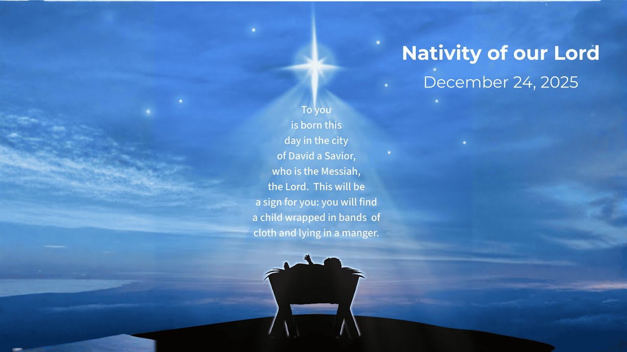 Nativity of our Lord  12.24.2025 10pm