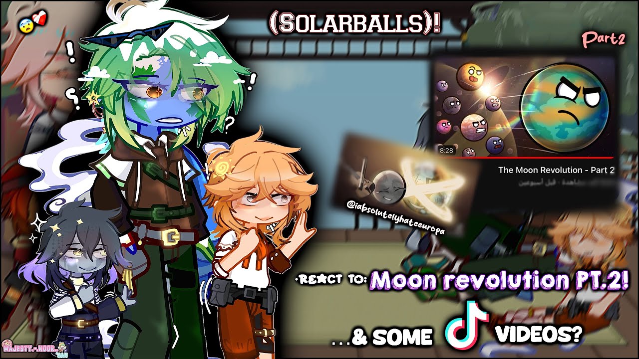 @SolarBalls OC’s react To: [Moon revolution]🌎🔥…PT.2/?~and SOME TiK ToK videos?”🇺🇸.🇸🇦