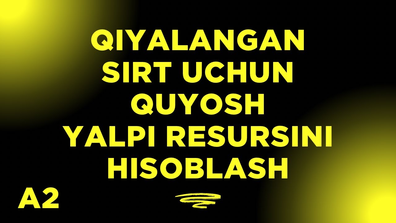 Qiyalangan sirt uchun Quyosh yalpi resursini hisoblash | Quyosh energetikasi (amaliy-2)