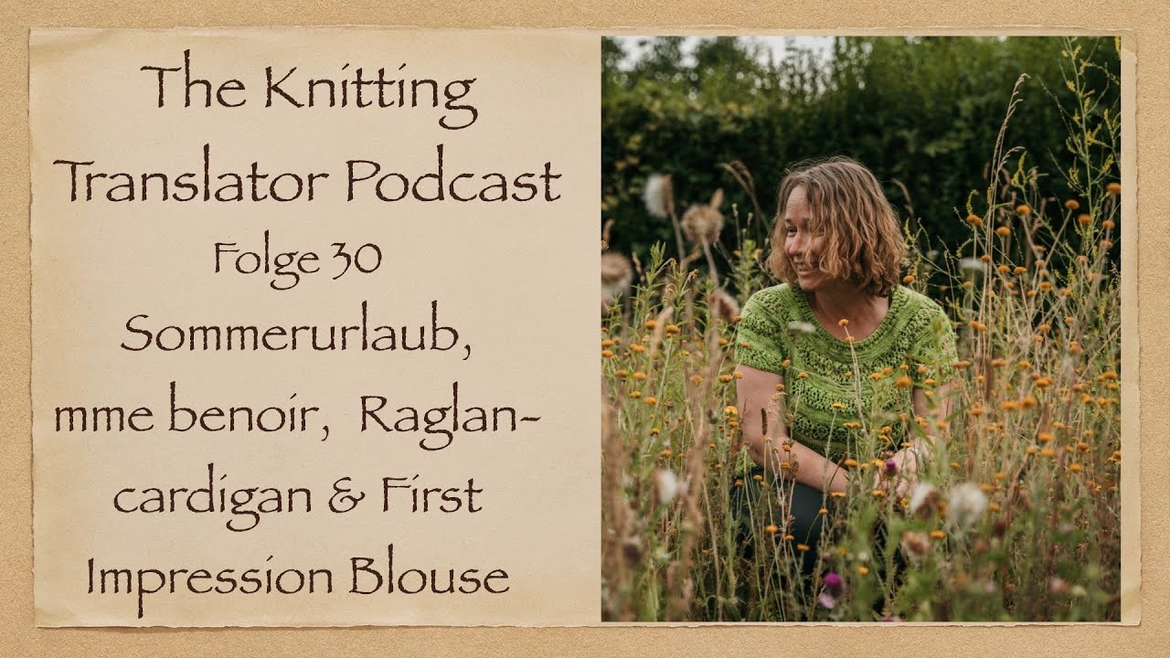 The Knitting Translator #30 - Urlaubsreisen, mme benoir, Raglancardigan & First Impression Blouse