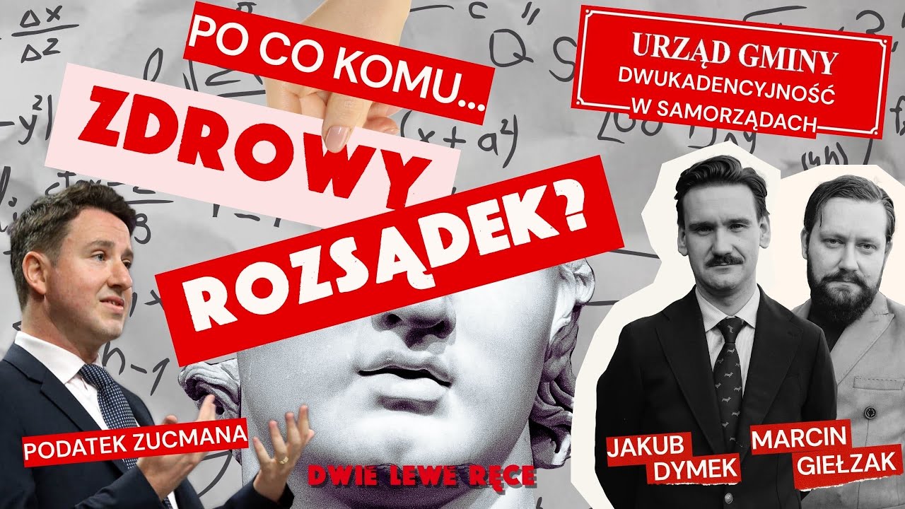 Atak zdrowego rozsądku. Samorządowcy chcą rządzić wiecznie. Zucman i podatek dla najbogatszych.
