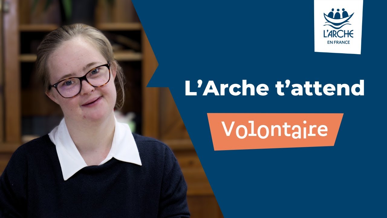 L&rsquo;Arche t&rsquo;attend #1 &ndash; volontaire en service civique &agrave; L'Arche
