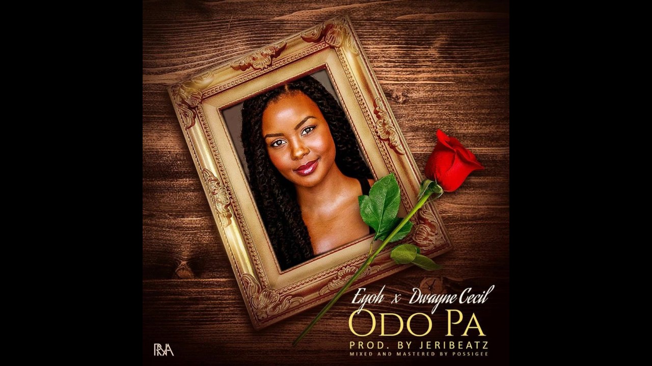 Eyoh X Dwayne Cecil - Odo Pa (Prod by Jeri Beatz) (Mixed by PossiGee) (Audio)