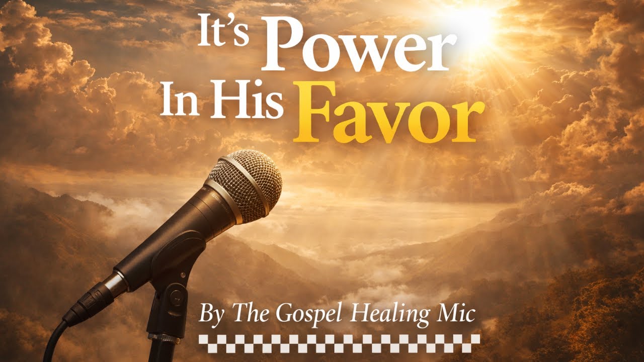 It's Power In His Favor | Gospel Healing Mic