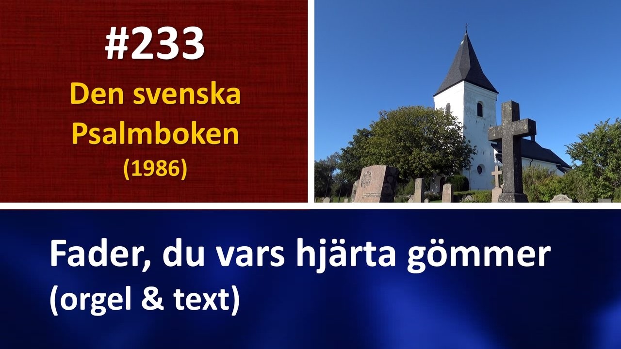 (Sv. Ps. 233) Fader, du vars hjärta gömmer (orgel & text)