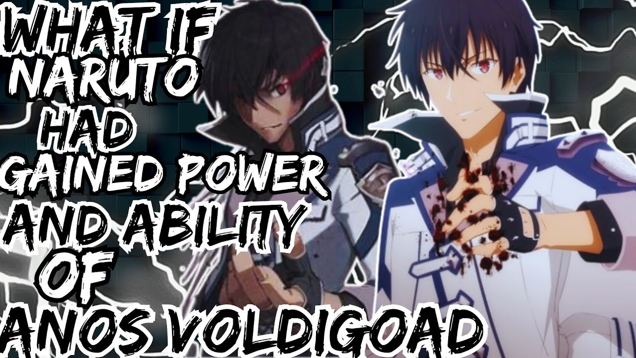 WHAT IF NARUTO HADD GAINED POWER AND ABILITY OF ANOS VOLDIGOAD