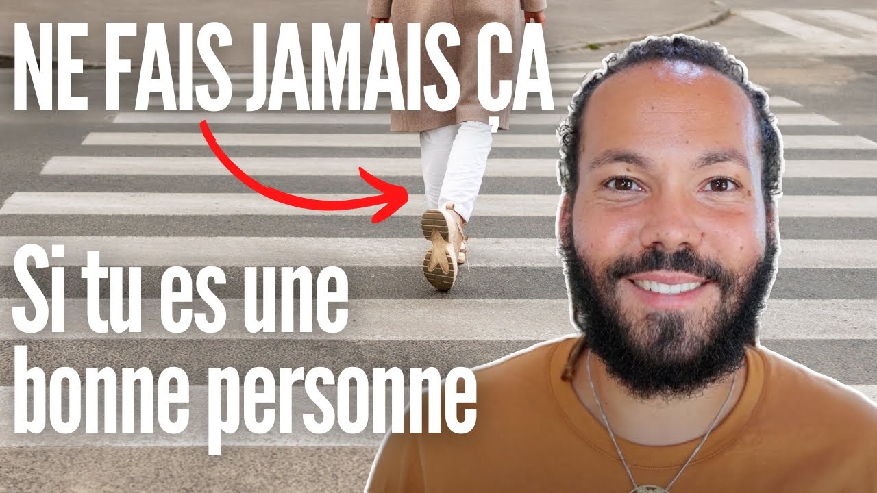Si tu es une bonne personne, ne fais jamais ça !