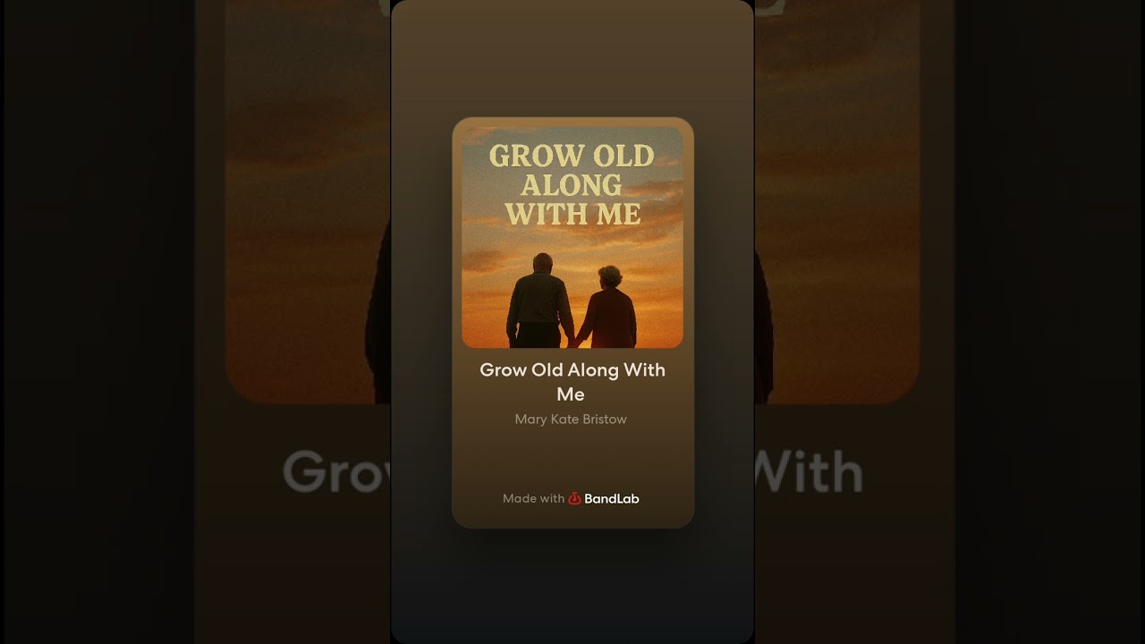 Grow Old Along With Me