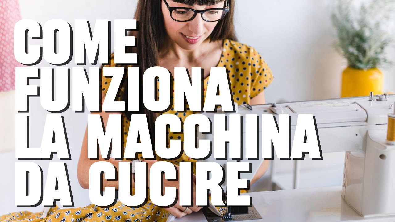 Come funziona la macchina da cucire: tutto quello che devi conoscere per saperla usare con sicurezza