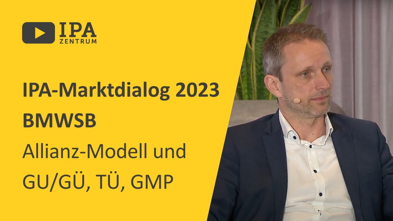 2023 IPA Marktdialog BMWSB Video 07 Fachvortrag „Abgrenzung des Allianz-Modells von GU/GÜ, TÜ, GMP