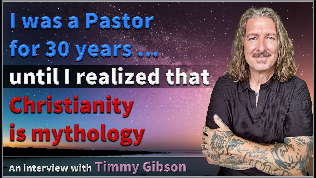 I was a Pastor for 30 years ... until I realized that Christianity is mythology - Timmy Gibson