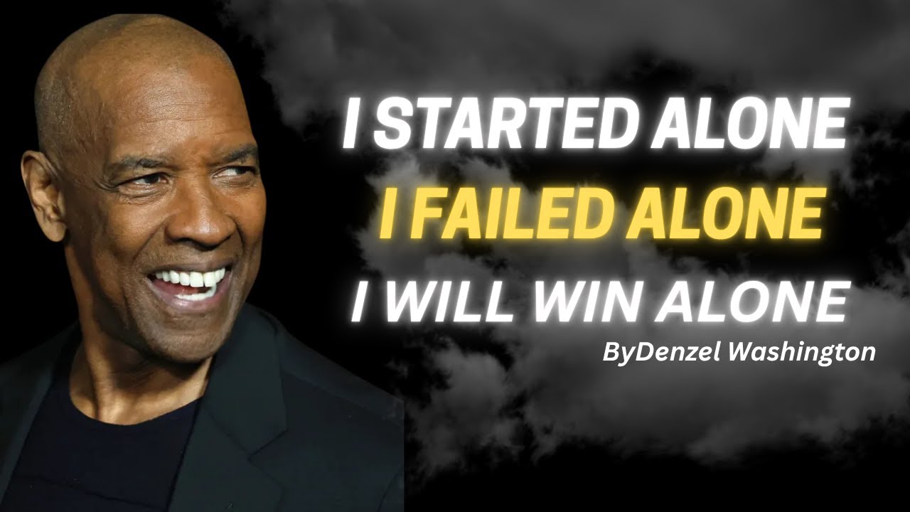 I STARTED ALONE  I FAILED ALONE AND I WILL WIN ALONE |MOTIVATIONAL SPEECH  By Denzel Washington