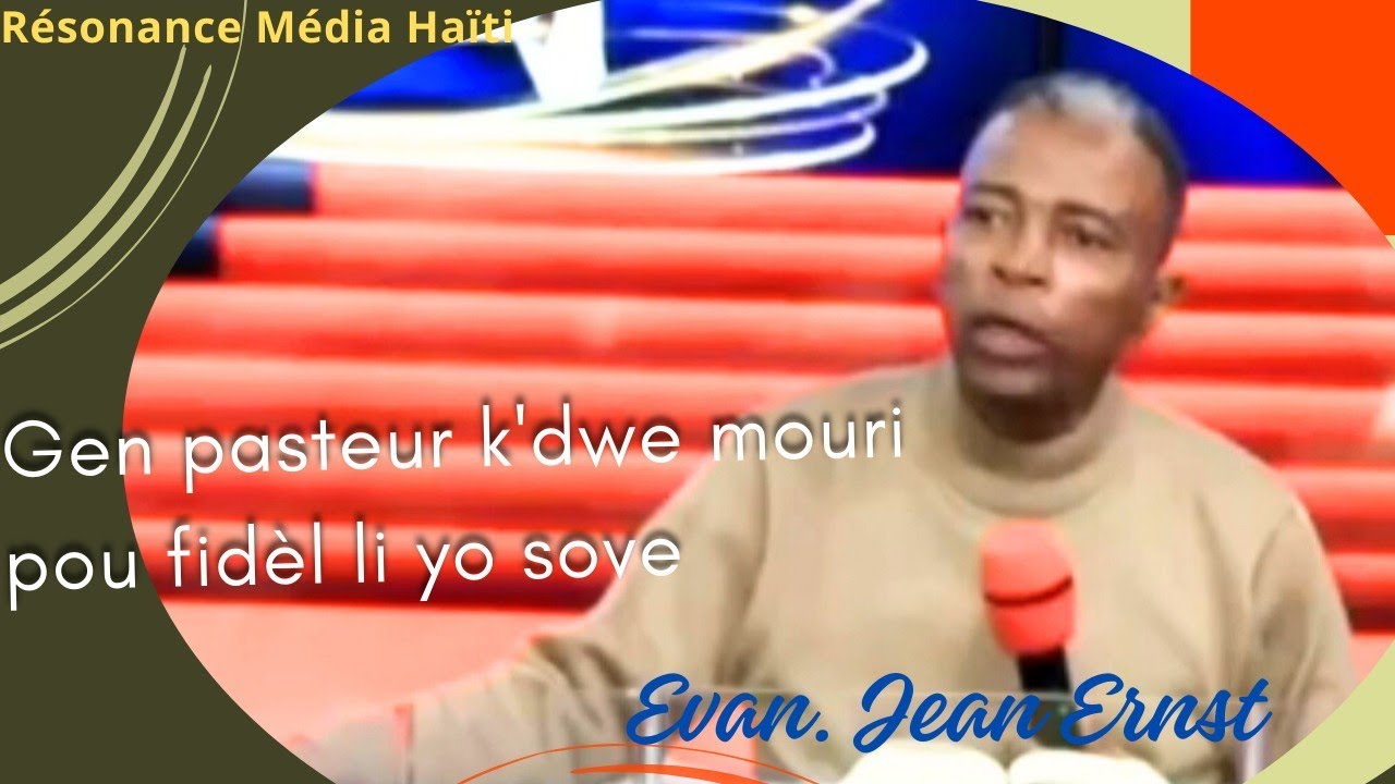 Evang&eacute;liste Jean Ernst, Gen pasteur ki dwe mourir pou fid&egrave;l li sauv&eacute;