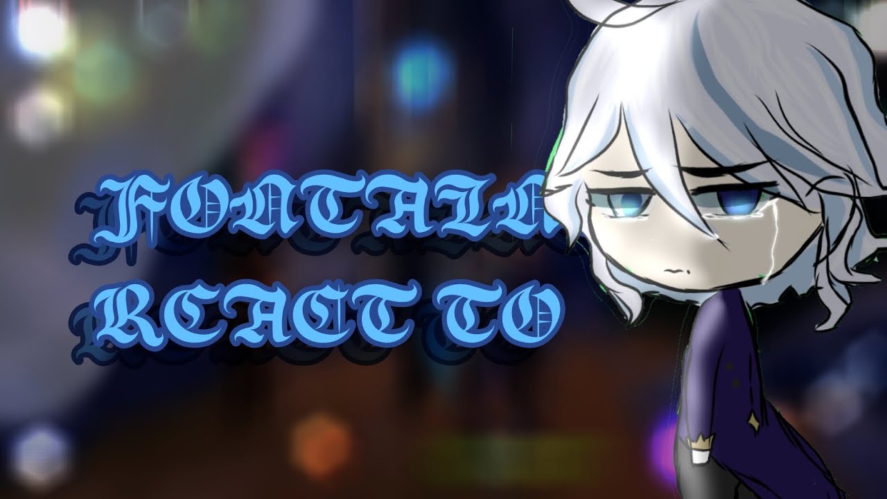 Fontaine React To ?? /GCRV/Mistakes/No credit/