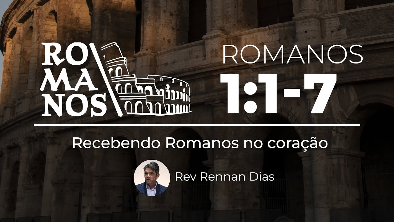 Romanos 1:1-7 - Recebendo Romanos no Coração - Rev. Rennan Dias #01