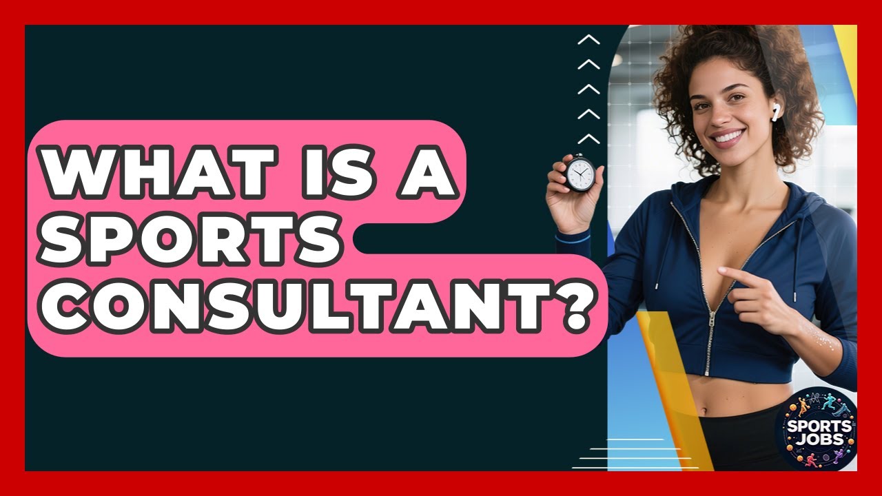 What Is A Sports Consultant? - Sports Jobs