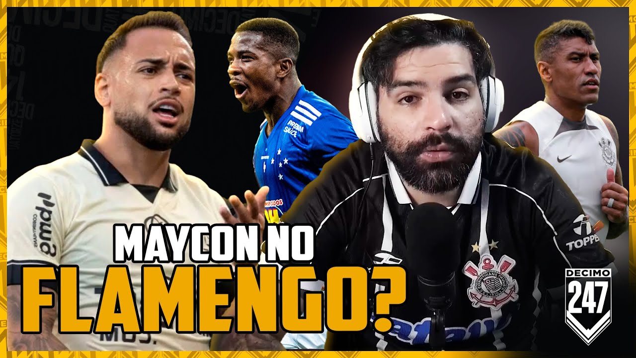 MAYCON RECUSA FLAMENGO, PAULINHO QUER RENOVAR E REFORÇO A CAMINHO (CORINTHIANS 2024)