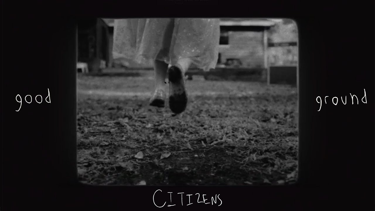 Citizens - Good Ground (Official Music Video)