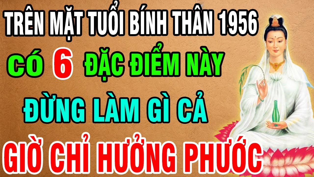 Có 6 Đặc Điểm Này Trên Mặt Bính Thân 1956 Sẽ Được Tổ Tiên Độ Mạng Thần Phật Dõi Theo!Chỉ Hưởng Phước