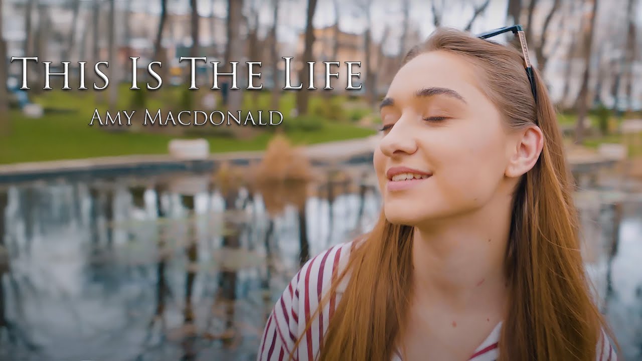 This Is The Life - Amy Macdonald (by Alexandra Parasca)