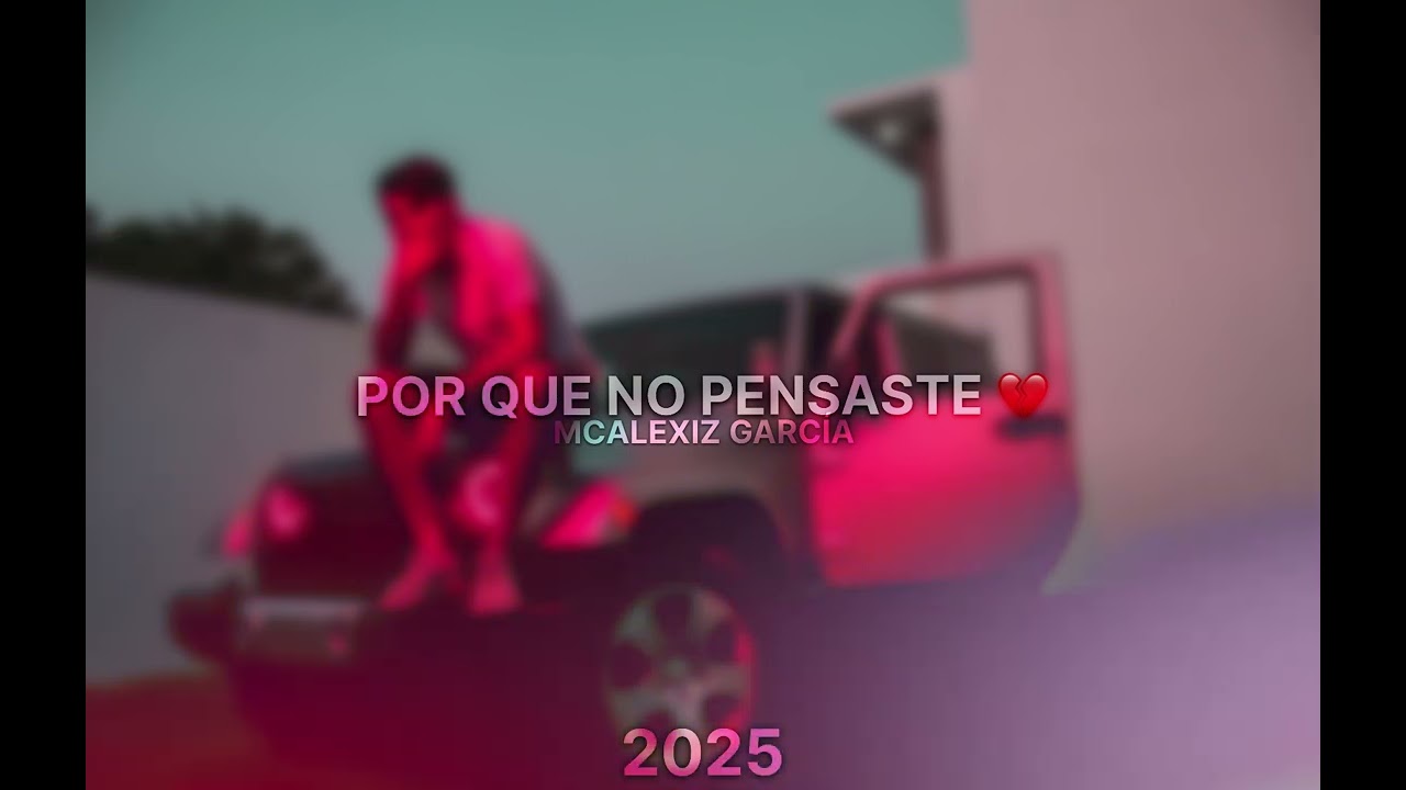 Por que no pensaste 💔 McAlexiz García (2025)