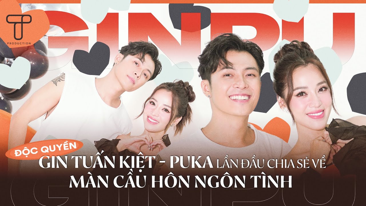 FULL Gin Tuấn Kiệt - Puka lần đầu chia sẻ về màn cầu hôn ngôn tình [ĐỘC QUYỀN]