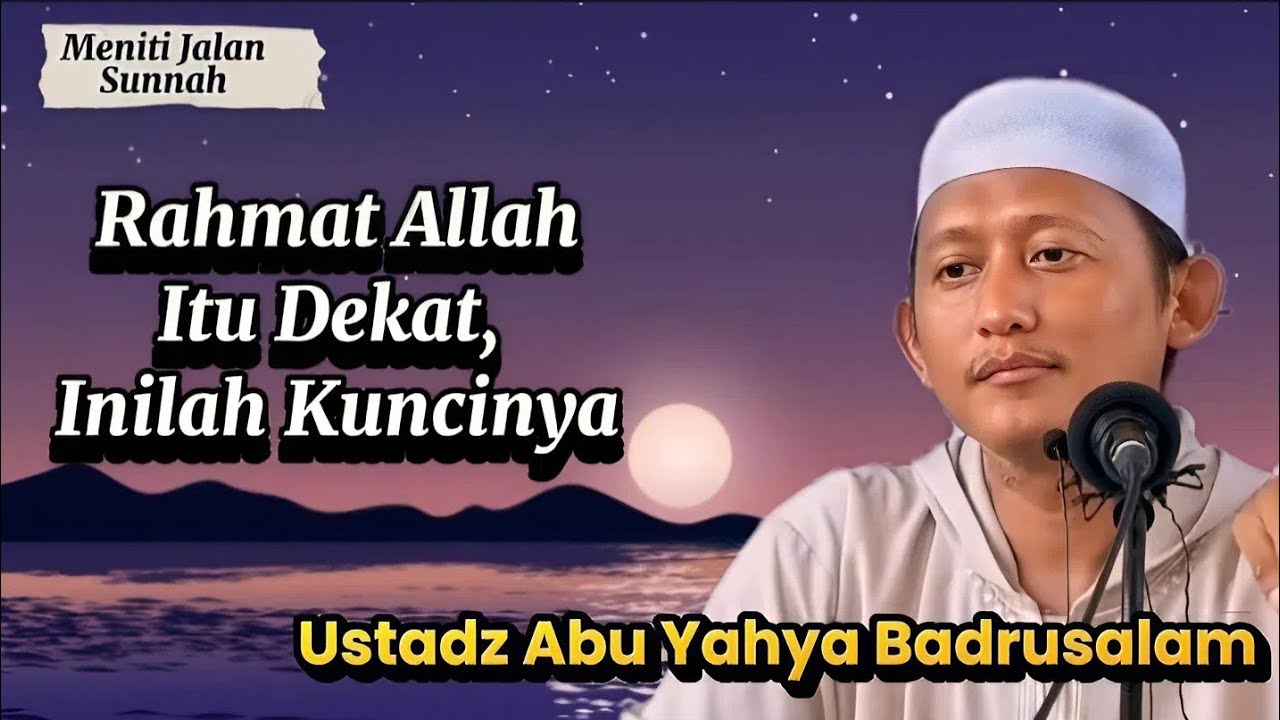 Inilah Sebab Datangnya Rahmat Allah, Ustadz Abu Yahya Badrusalam