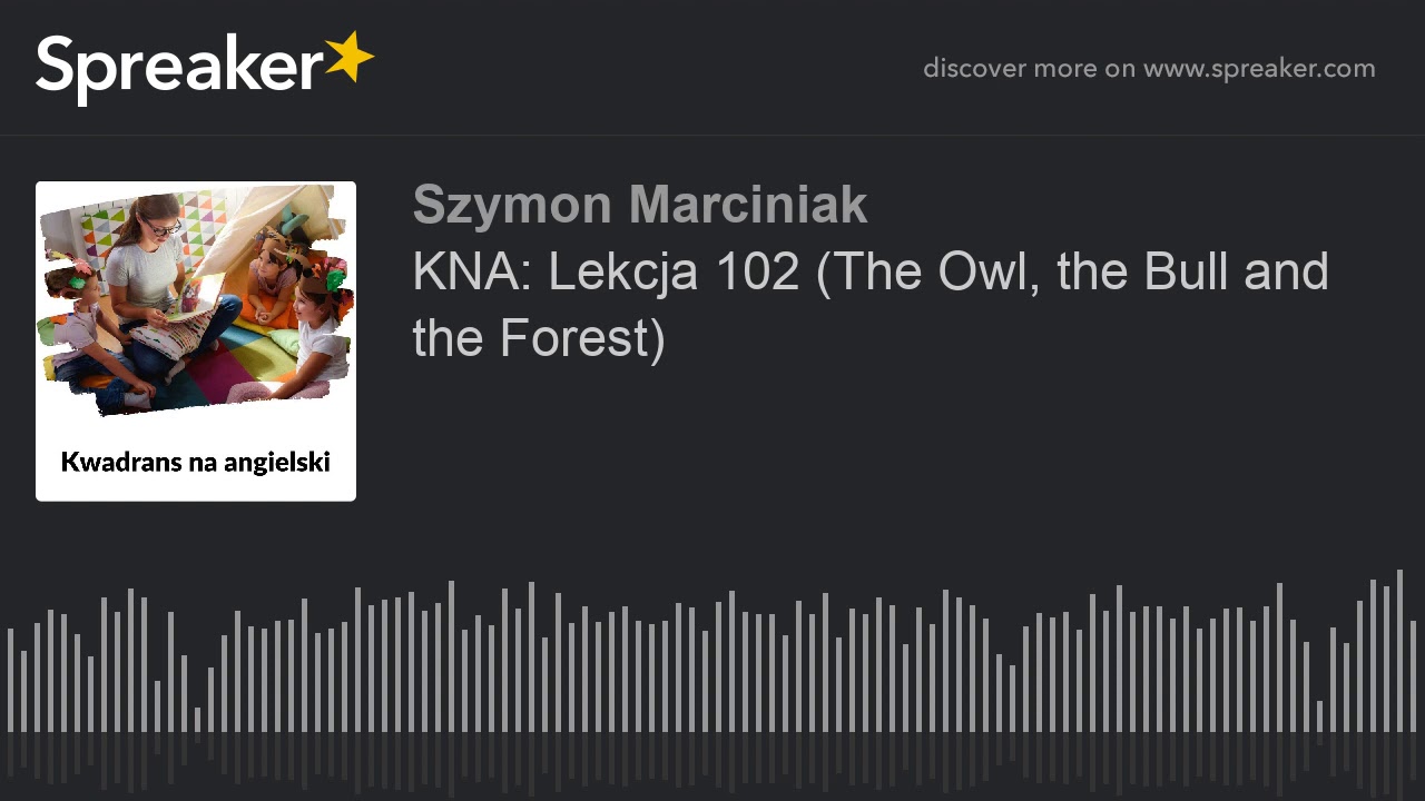 KNA: Lekcja 102 (The Owl, the Bull and the Forest)