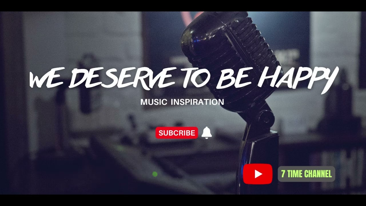 We deserve to be happy part 1 | Music Inspiration