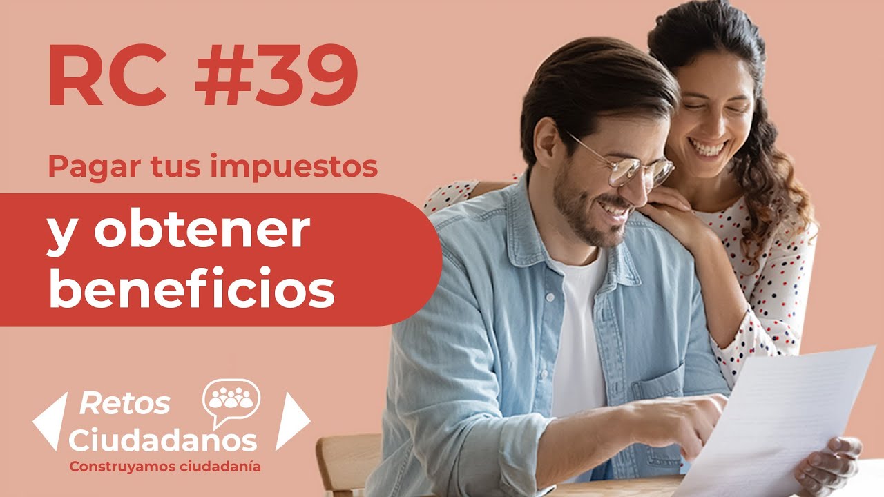 Reto Ciudadano 39 | Pagar tus impuestos y obtener beneficios