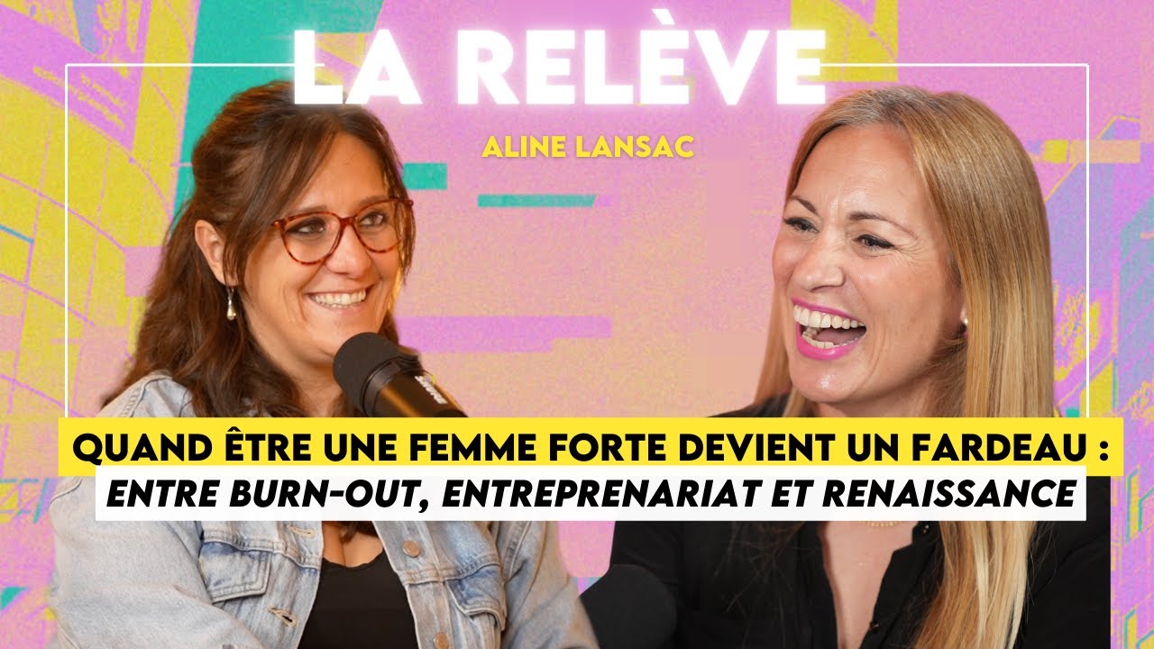 LA RELEVE EP16 ⎟Aline Lansac : Quand être une femme forte devient un fardeau: Burnout & renaissance