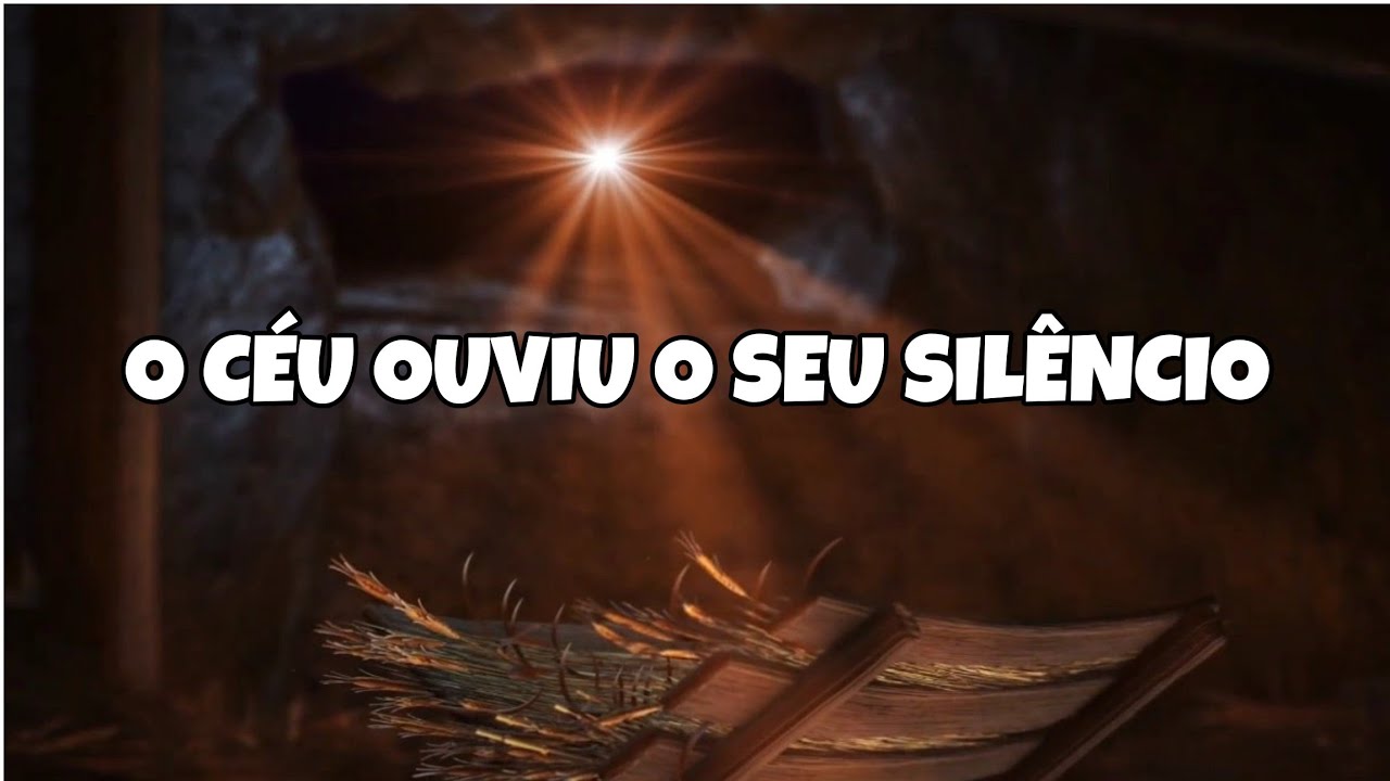 O CÉU OUVIU O SEU SILÊNCIO 🎶