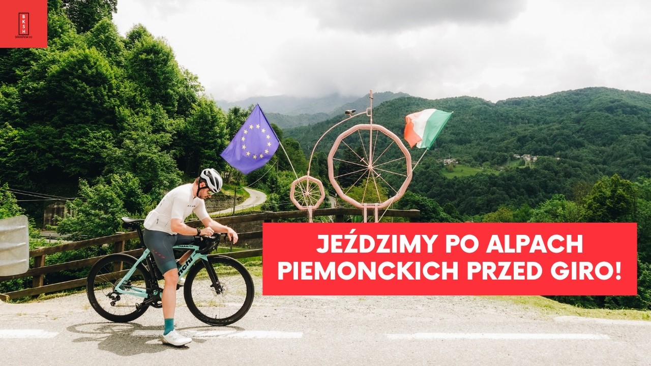 PIEMONT na rowerze -  jeździmy po NAJPIĘKNIEJSZEJ części Alp czekając na Giro!