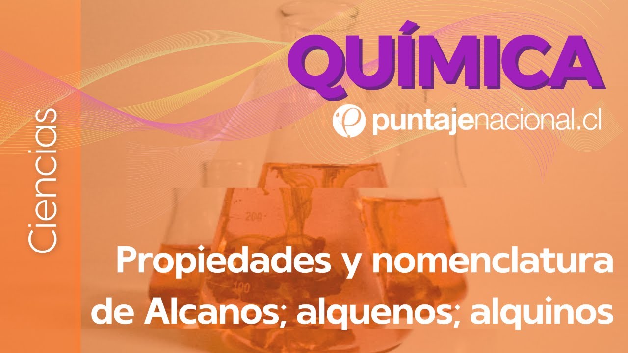 PAES | Química | Propiedades y nomenclatura de Alcanos; alquenos; alquinos