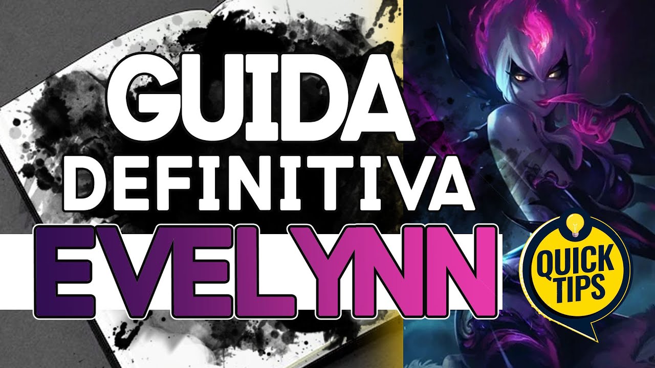 EVELYNN : LA GUIDA DEFINITIVA | Quando Pickarla? | Counter e Sinergie | Tips & Tricks