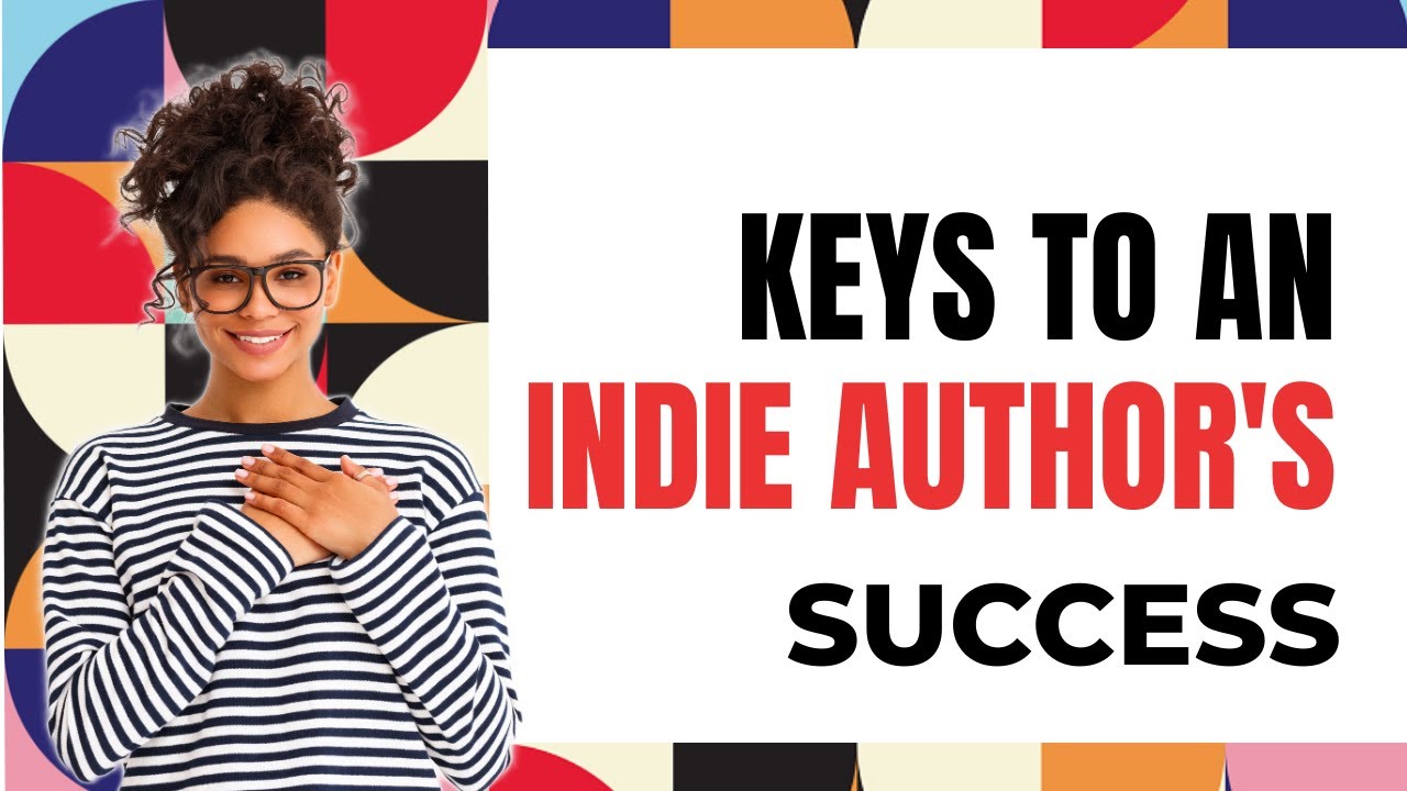 Keys To An Indie Author's Success | Successful Writers | Indie Author Resources